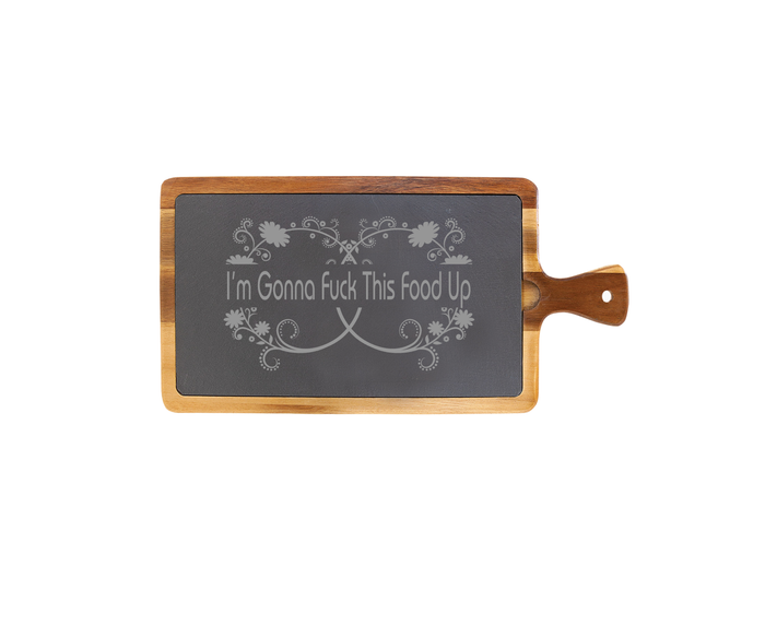 I'm Gonna Fuck This Food Up - Small Acacia Wood/Slate with Handle