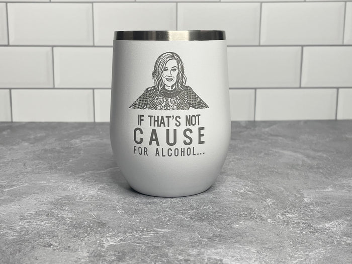 Moira Rose - If That's Not Cause For Alcohol - Schitt's Creek White Polar Camel Wine Tumbler with Lid