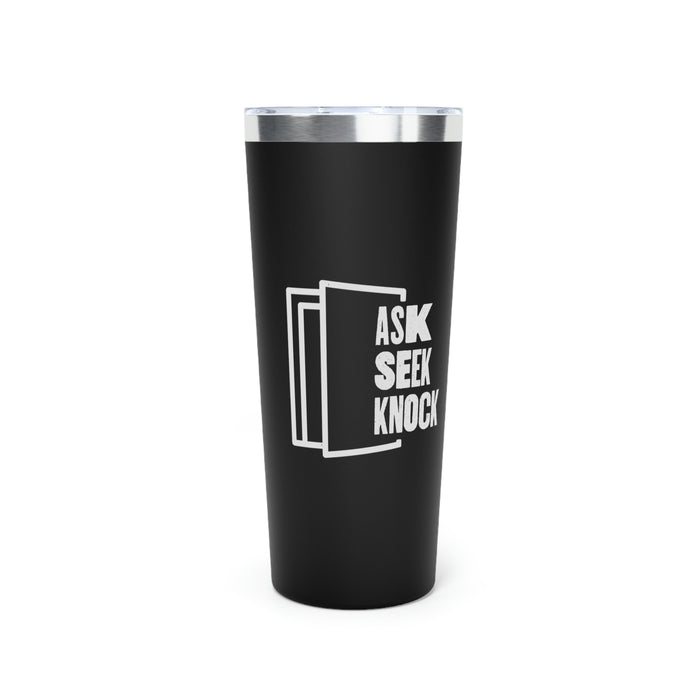 Ask. Seek. Knock Copper Vacuum Insulated Tumbler