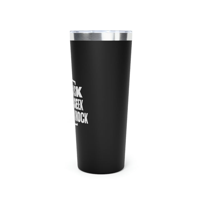 Ask. Seek. Knock Copper Vacuum Insulated Tumbler