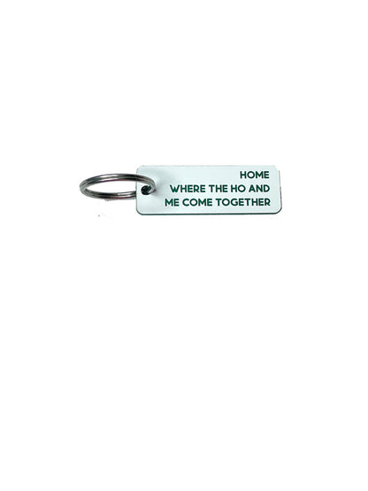 Home, Where the Ho and Me Come Together - Acrylic Key Tag