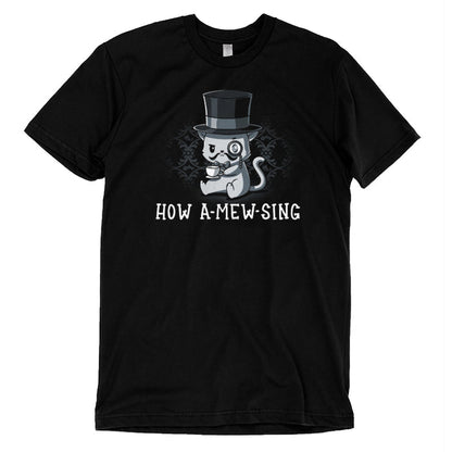 Premium Cotton T-shirt_TeeTurtle black How a Mew Sing featuring an illustration of a cat wearing a top hat and monocle, holding a teacup, with the text "HOW A-MEW-SING" below.