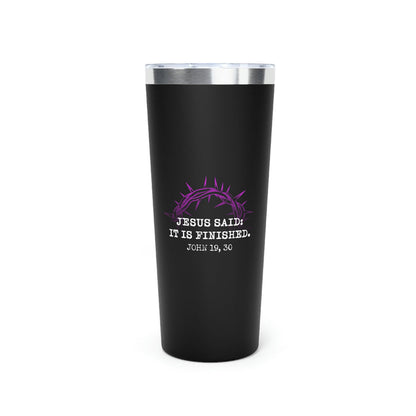 It Is Finished Copper Vacuum Insulated Tumbler