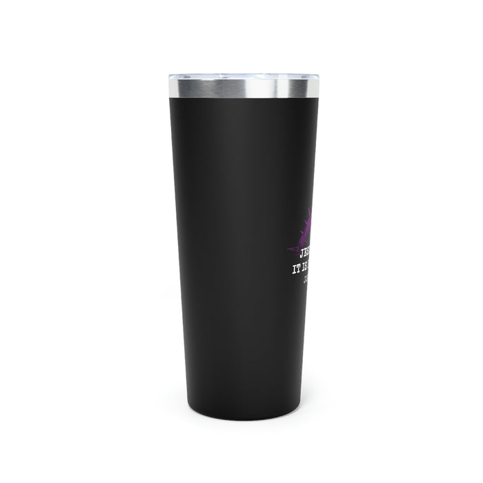 It Is Finished Copper Vacuum Insulated Tumbler