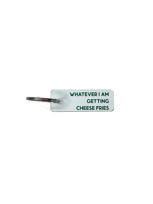 Whatever I Am Getting Cheese Fries - Acrylic Key Tag
