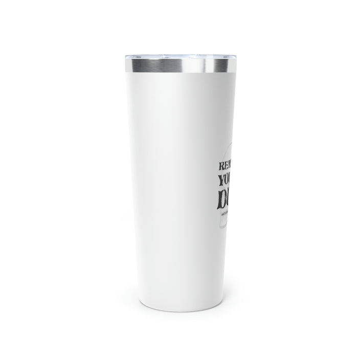 You Are Dust Copper Vacuum Insulated Tumbler